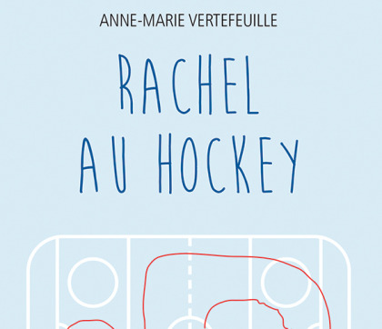 Rachel au hockey. 'un premier roman signé Anne-Marie Vertefeuille de Longueuil.